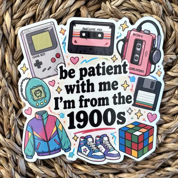 Sticker "Soyez patient avec moi, je viens des années 1900"